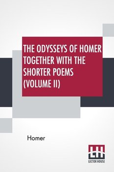The Odysseys Of Homer Together With The Shorter Poems (Volume II) - Homer