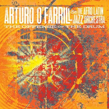 The Offense of the Drum - Arturo O'Farrill & The Afro Latin Jazz Orchestra