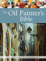 The Oil Painters Bible. An Essential Reference for the Practising Artist Marilyn Scott