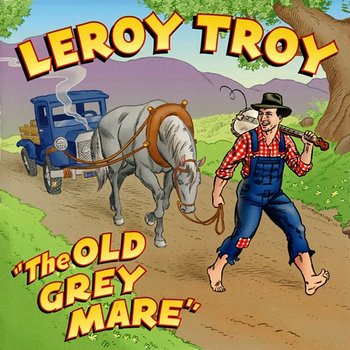 "The Old Grey Mare" - Leroy Troy