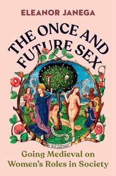 The Once and Future Sex: Going Medieval on Women's Roles in Society - Opracowanie zbiorowe