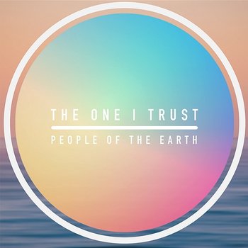 The One I Trust - People Of The Earth