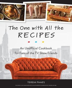 The One With All The Recipes: An Unofficial Cookbook for Fans of Friends - Finney Teresa
