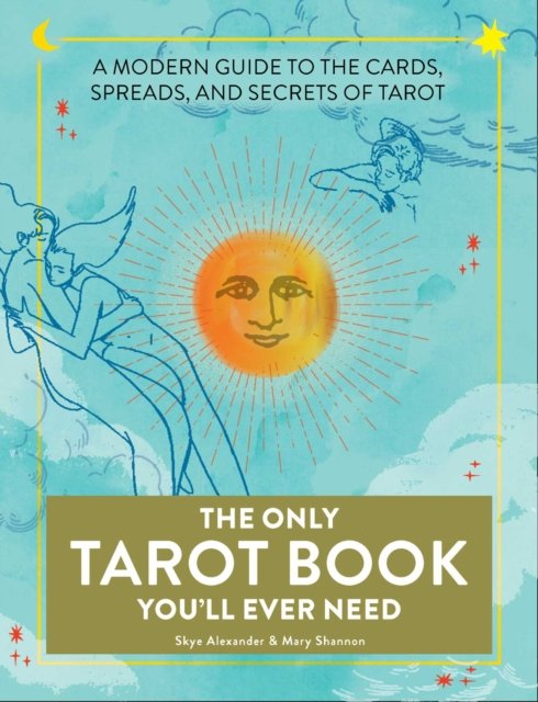 The Only Tarot Book Youll Ever Need: A Modern Guide To The Cards ...