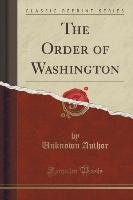 The Order of Washington (Classic Reprint) - Author Unknown