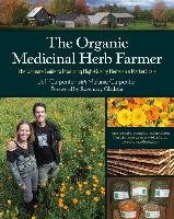 The Organic Medicinal Herb Farmer - Carpenter Jeff, Carpenter Melanie