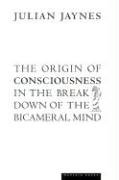 The Origin of Consciousness in the Breakdown of the Bicameral Mind Jaynes Julian