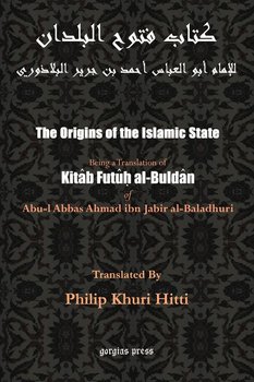 The Origins of the Islamic State (Kitab Futuh al-Buldan) - Al-Baladhuri Abu Al-Abbas Ahmad Bin Jab
