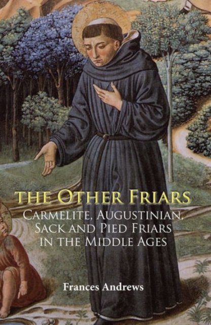 The Other Friars - The Carmelite, Augustinian, Sack and Pied Friars in ...