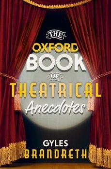 The Oxford Book of Theatrical Anecdotes - Brandreth Gyles