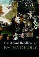 The Oxford Handbook of Eschatology Walls Jerry, Walls Jerry L.