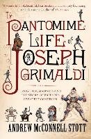 The Pantomime Life of Joseph Grimaldi - Stott Andrew McConnell