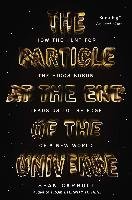 The Particle at the End of the Universe: How the Hunt for the Higgs Boson Leads Us to the Edge of a New World - Carroll Sean