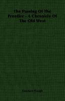 The Passing Of The Frontier - A Chronicle Of The Old West - Hough Emerson