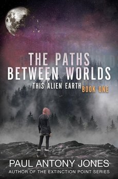 The Paths Between Worlds - Jones Paul Antony
