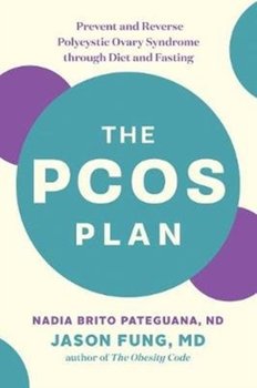 The PCOS Plan: Prevent and Reverse Polycystic Ovary Syndrome through Diet and Fasting - Nadia Brito Pateguana