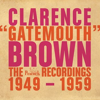 The Peacock Recordings: 1949-1959 - Clarence "Gatemouth" Brown