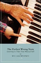 The Perfect Wrong Note: Learning to Trust Your Musical Self Westney William