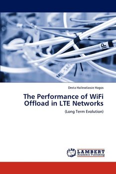 The Performance of Wifi Offload in Lte Networks - Hagos Desta Haileselassie