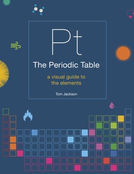 The Periodic Table: A visual guide to the elements - Jackson Tom