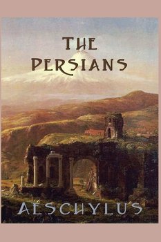 The Persians - Aeschylus Aeschylus