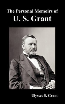 The Personal Memoirs of U. S. Grant, complete and fully illustrated - Grant Ulysses S.