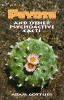 The Peyote and Other Psychoactive Cacti: A Full Course Meal on Emotional Health - Gottlieb Adam