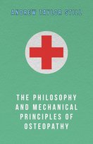 The Philosophy and Mechanical Principles of Osteopathy Taylor Andrew Still