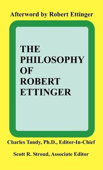 The Philosophy of Robert Ettinger - Charles Tandy