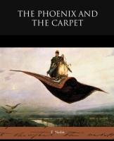 The Phoenix and the Carpet - Nesbit E.
