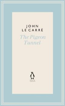 The Pigeon Tunnel: Stories from My Life - Le Carre John