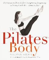 The Pilates Body: The Ultimate At-Home Guide to Strengthening, Lengthening, and Toning Your Body--Without Machines - Siler Brooke