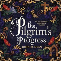 The Pilgrim's Progress: An Illustrated Christian Classic John Bunyan