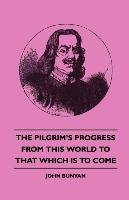 The Pilgrim's Progress - From This World to That Which Is to Come - Bunyan John