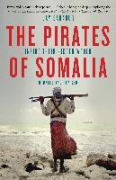 The Pirates of Somalia: Inside Their Hidden World Bahadur Jay