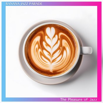 The Pleasure of Jazz - Banana Jazz Parade