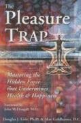 The Pleasure Trap. Mastering the Hidden Force That Undermines Health and Happiness - Lisle Douglas J., Goldhamer Alan