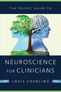 The Pocket Guide to Neuroscience for Clinicians - Louis Cozolino