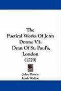 The Poetical Works of John Donne V1: Dean of St. Paul's, London (1779) - Donne John