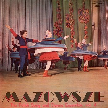 The Polish Song and Dance Ensemble Vol. 4 - Mazowsze