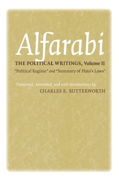 The Political Writings: Political Regime and Summary of Platos Laws - Alfarabi