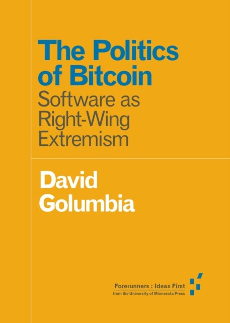 The Politics Of Bitcoin: Software As Right-Wing Extremism - David ...