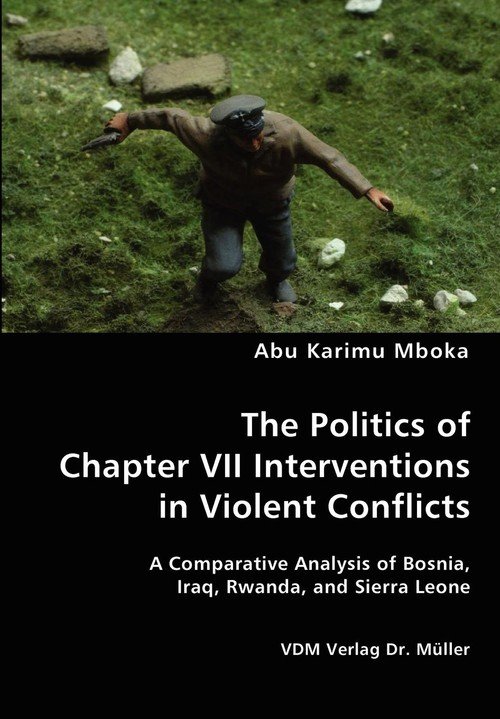 The Politics Of Chapter VII Interventions In Violent Conflicts - Mboka ...