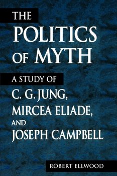The Politics of Myth - Ellwood Robert