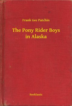 The Pony Rider Boys in Alaska - Patchin Frank Gee