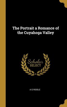 The Portrait a Romance of the Cuyahoga Valley - Riddle A G