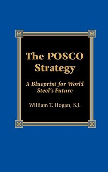 The POSCO Strategy - Hogan William T. S.J.