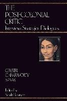 The Post-Colonial Critic: Interviews, Strategies, Dialogues - Spivak Gayatri Chakravorty, Harasym Sarah