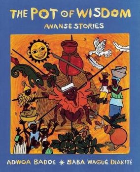 The Pot of Wisdom: Ananse Stories - Badoe Adwoa