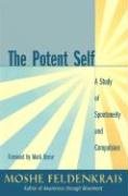 The Potent Self: A Study of Spontaneity and Compulsion - Feldenkrais Moshe